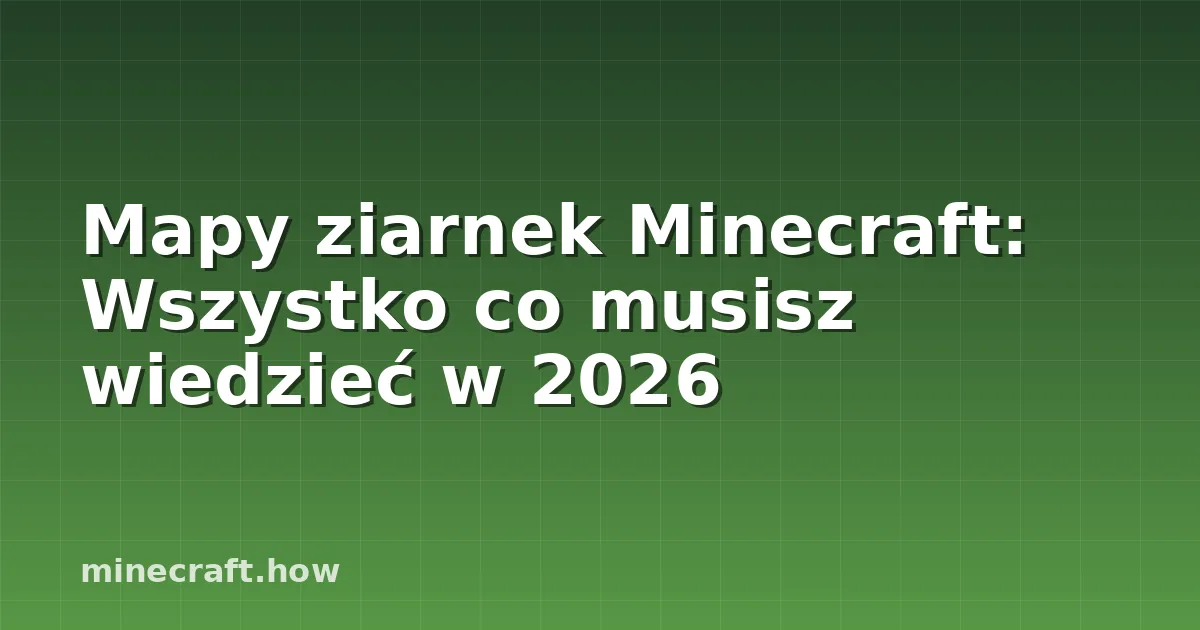 Mapy ziarnek Minecraft: Wszystko co musisz wiedzieć w 2026