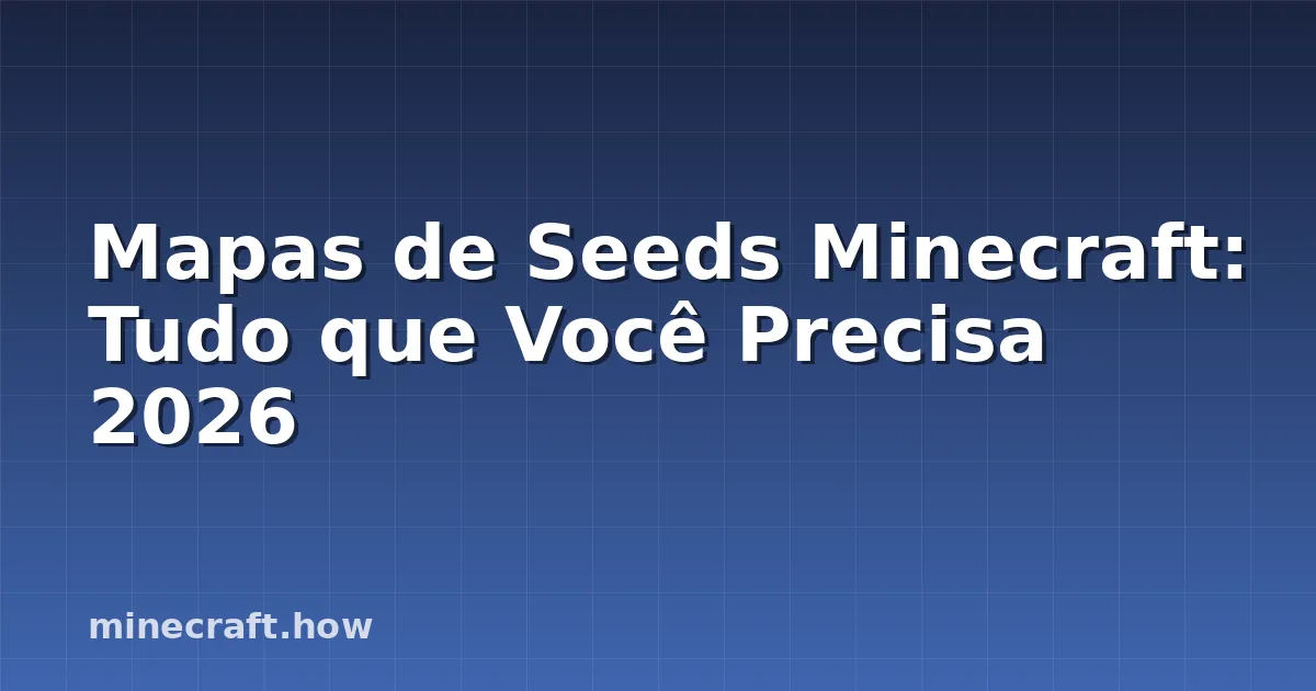 Mapas de Seeds Minecraft: Tudo que Você Precisa 2026