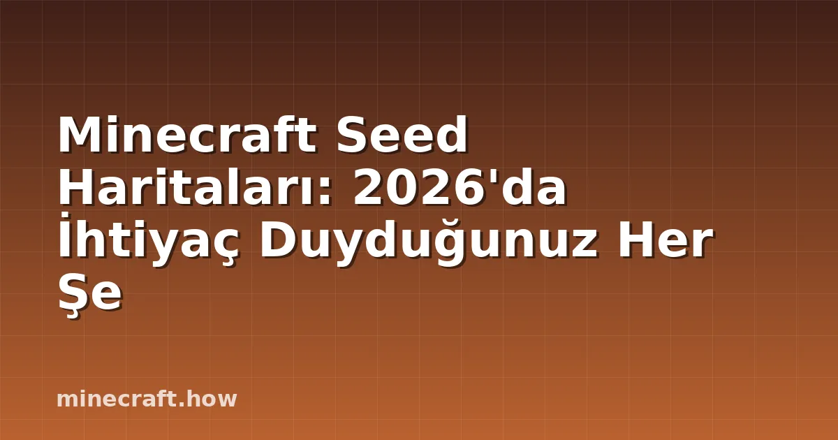 Minecraft Seed Haritaları: 2026'da İhtiyaç Duyduğunuz Her Şe