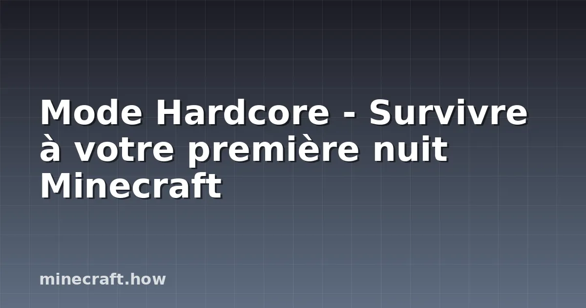 Mode Hardcore - Survivre à votre première nuit Minecraft