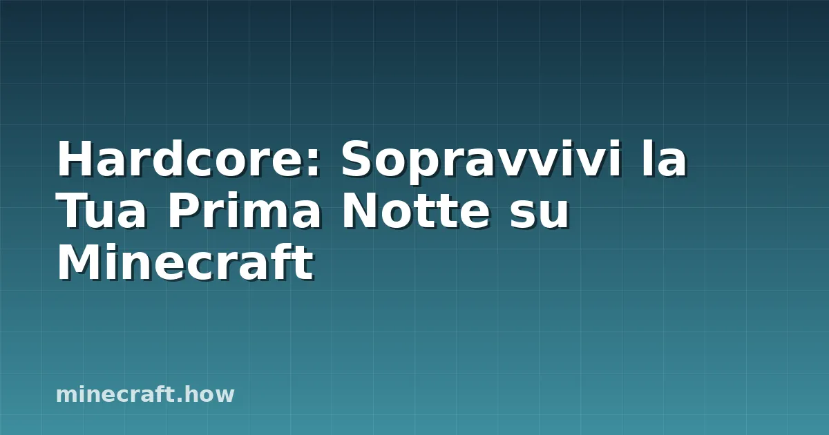 Hardcore: Sopravvivi la Tua Prima Notte su Minecraft