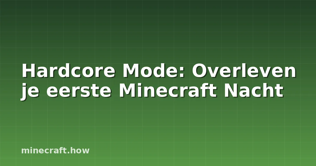Hardcore Mode: Overleven je eerste Minecraft Nacht