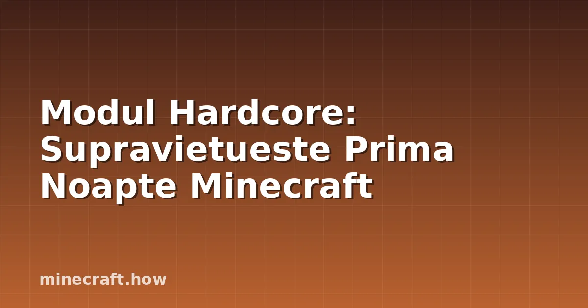Modul Hardcore: Supravietueste Prima Noapte Minecraft