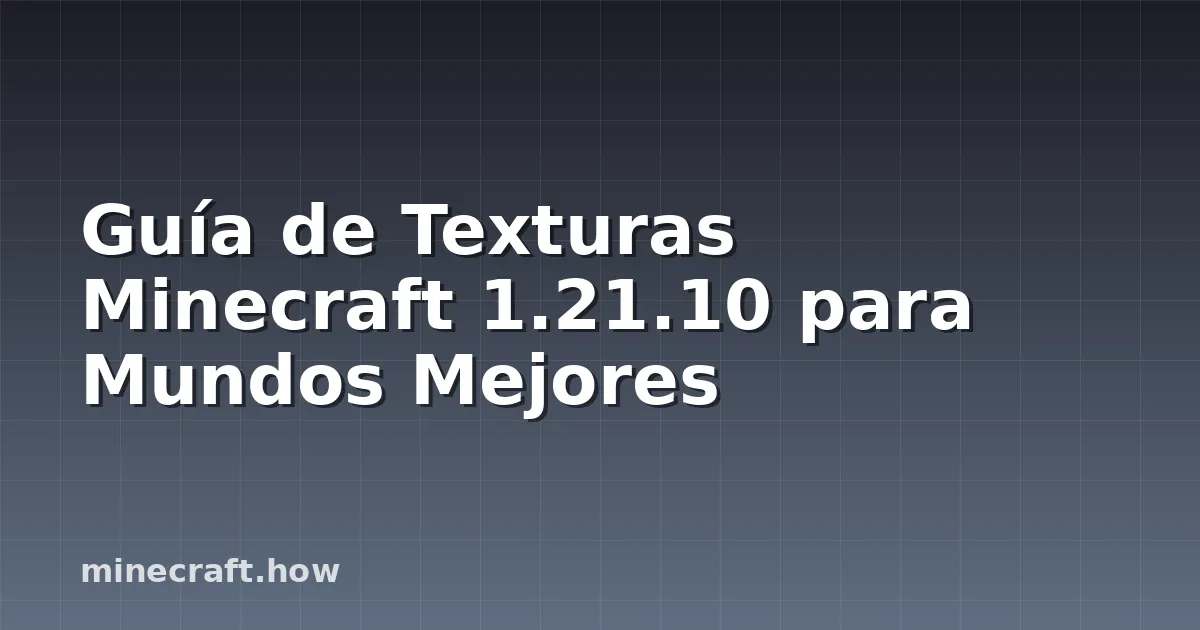 Guía de Texturas Minecraft 1.21.10 para Mundos Mejores
