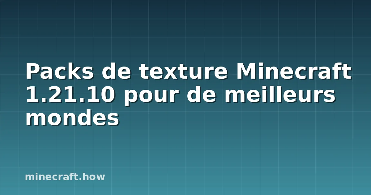 Packs de texture Minecraft 1.21.10 pour de meilleurs mondes