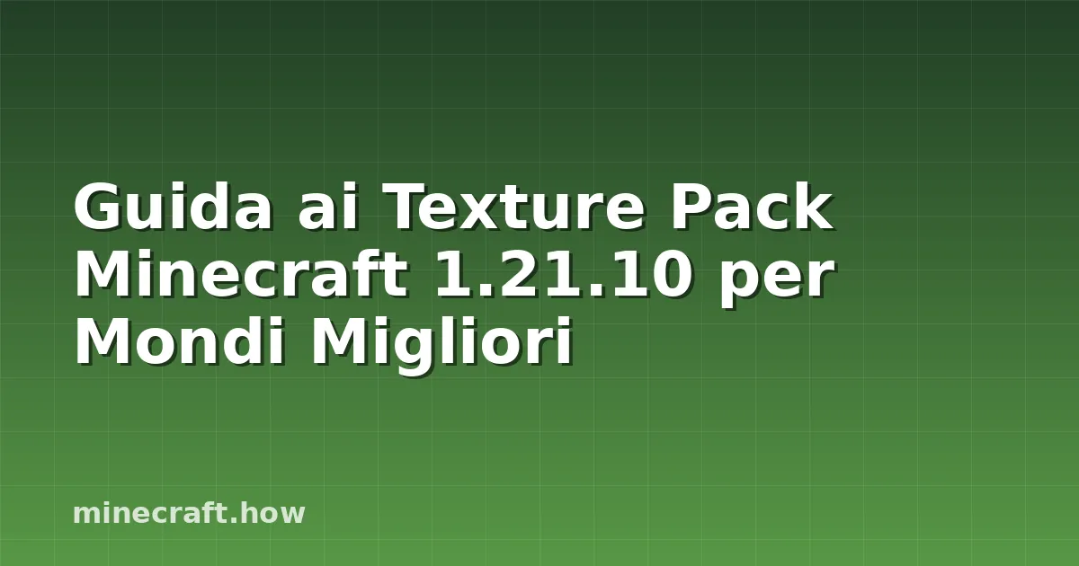Guida ai Texture Pack Minecraft 1.21.10 per Mondi Migliori