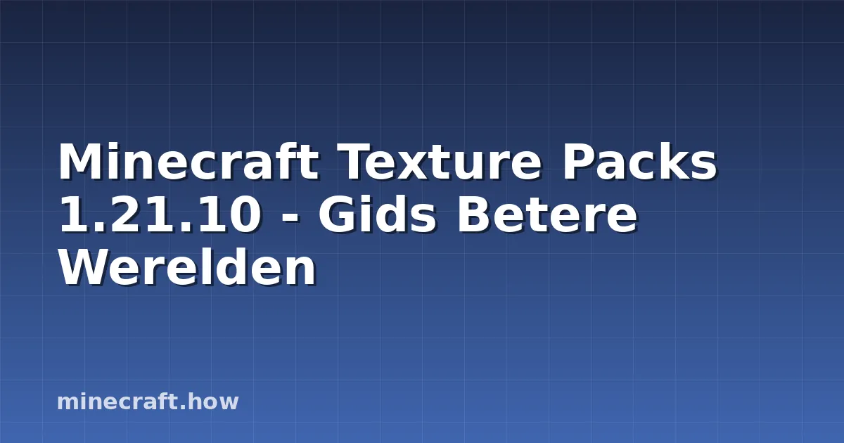 Minecraft Texture Packs 1.21.10 - Gids Betere Werelden