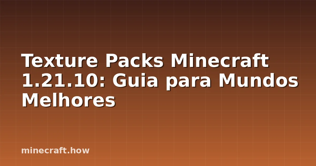 Texture Packs Minecraft 1.21.10: Guia para Mundos Melhores