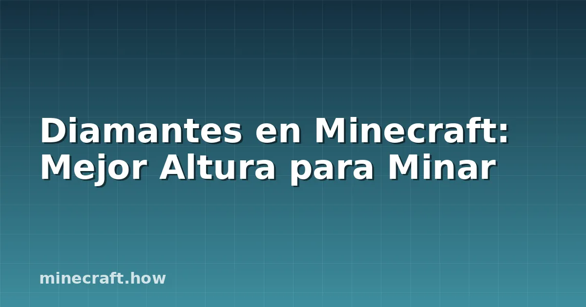 Diamantes en Minecraft: Mejor Altura para Minar