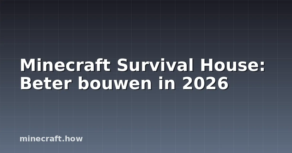 Minecraft Survival House: Beter bouwen in 2026