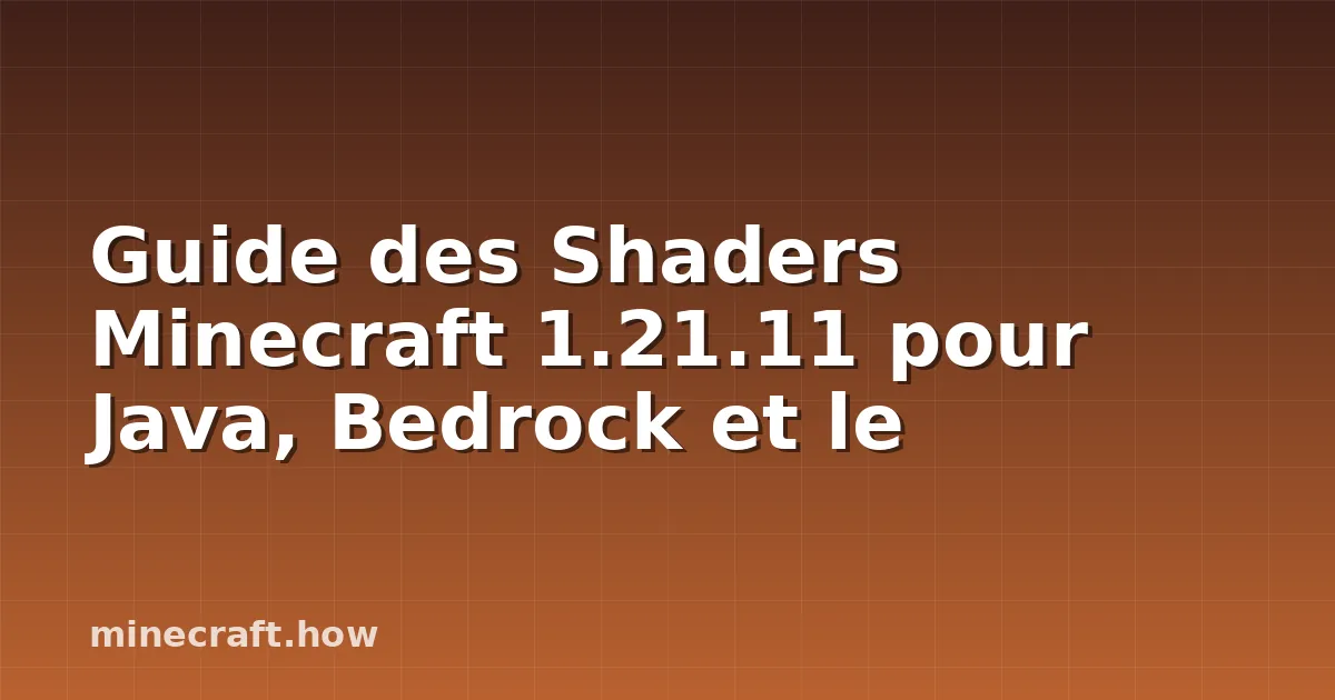 Guide des Shaders Minecraft 1.21.11 pour Java, Bedrock et le