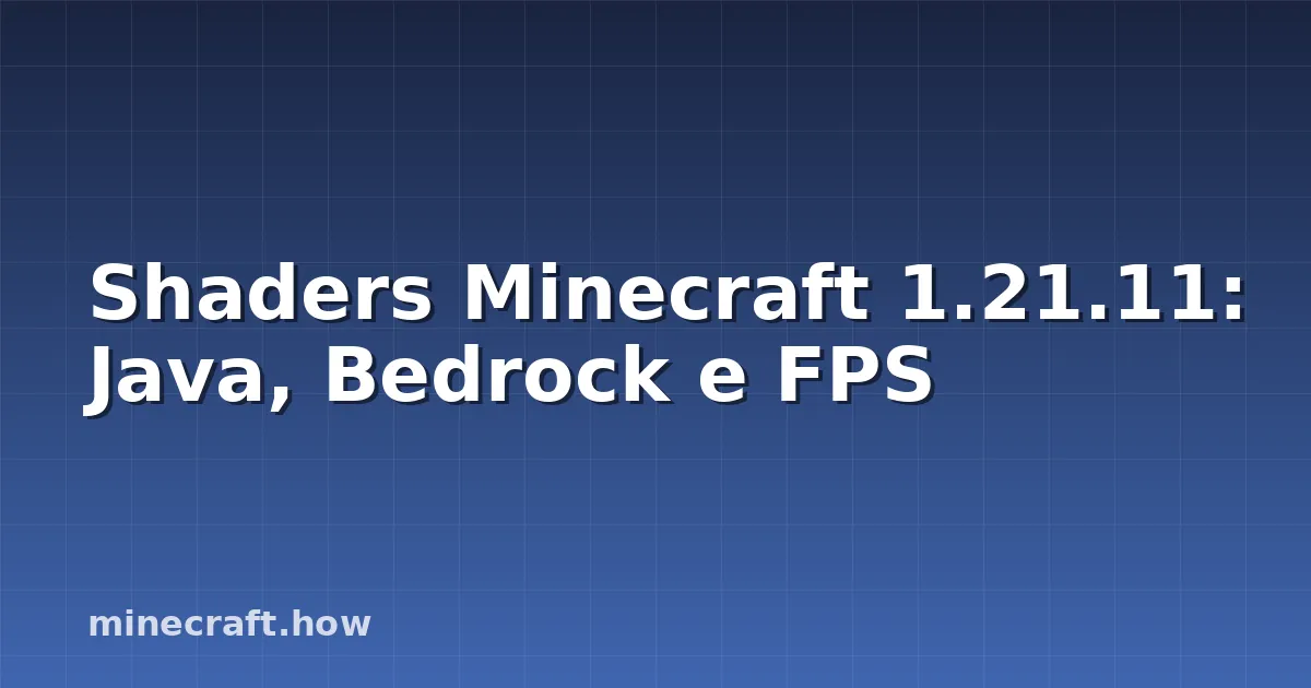 Shaders Minecraft 1.21.11: Java, Bedrock e FPS