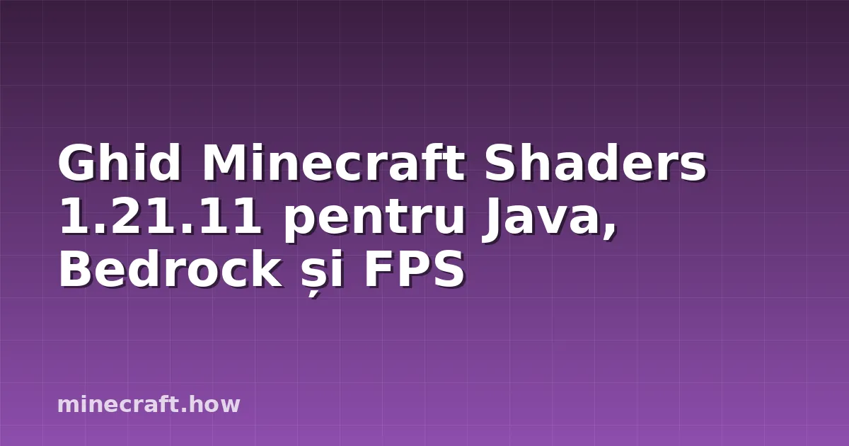 Ghid Minecraft Shaders 1.21.11 pentru Java, Bedrock și FPS