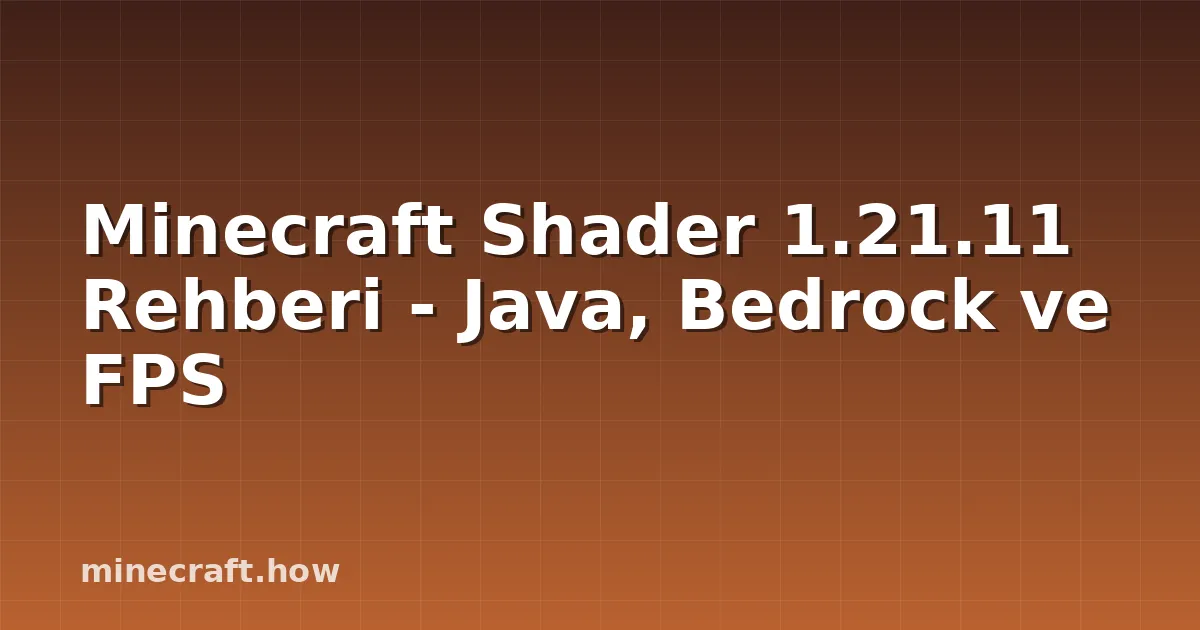 Minecraft Shader 1.21.11 Rehberi - Java, Bedrock ve FPS