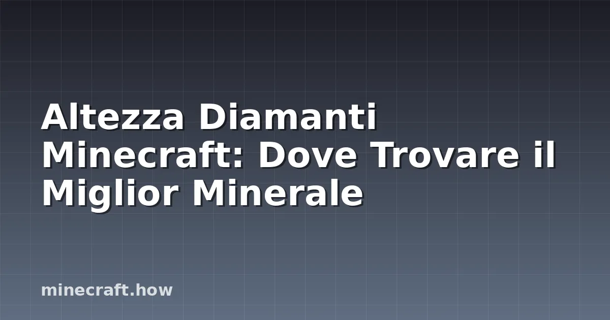 Altezza Diamanti Minecraft: Dove Trovare il Miglior Minerale