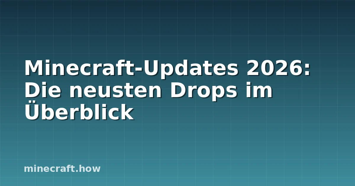 Minecraft-Updates 2026: Die neusten Drops im Überblick