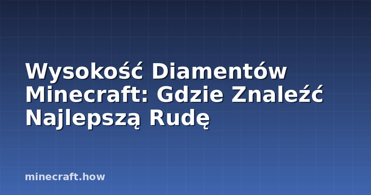 Wysokość Diamentów Minecraft: Gdzie Znaleźć Najlepszą Rudę