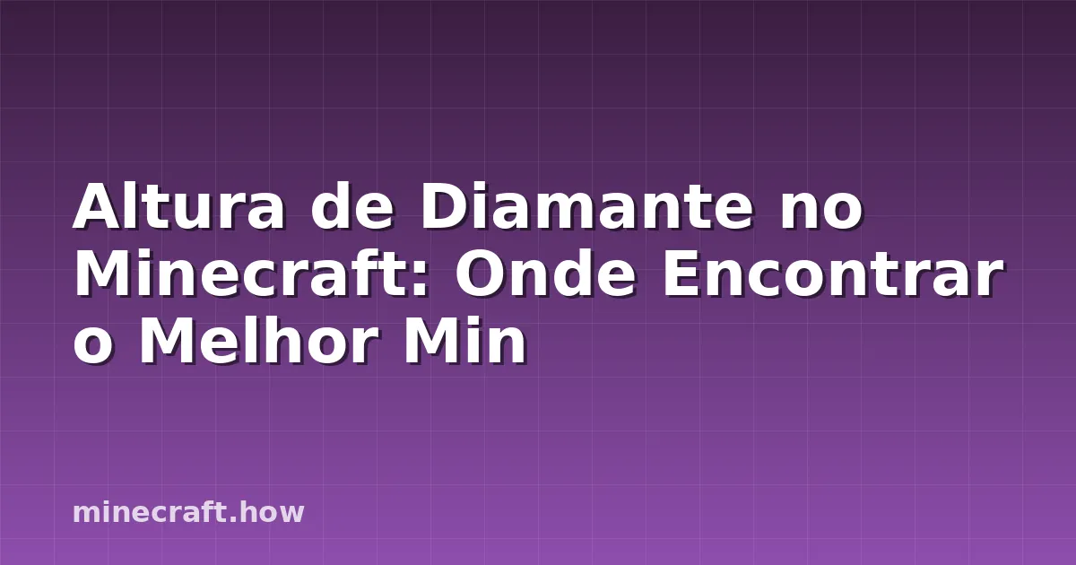 Altura de Diamante no Minecraft: Onde Encontrar o Melhor Min