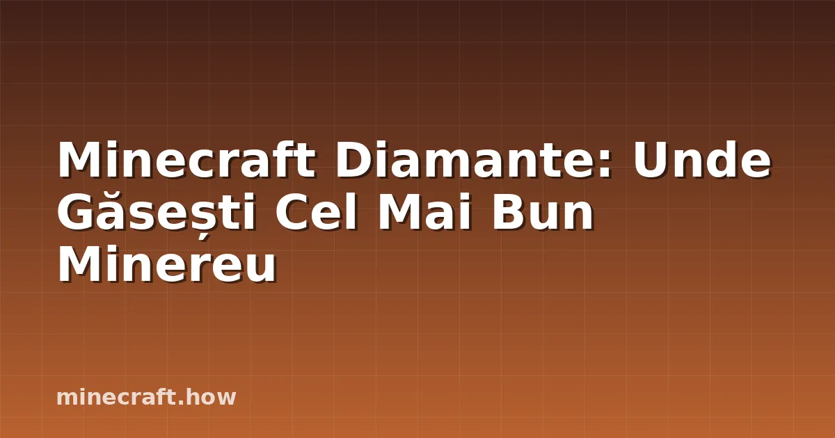 Minecraft Diamante: Unde Găsești Cel Mai Bun Minereu